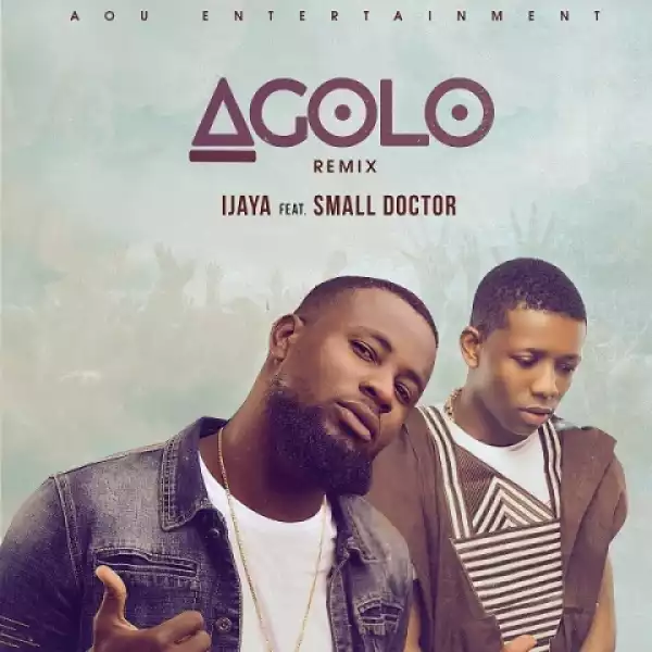 Ijaya - Agolo (Remix) ft Small Doctor